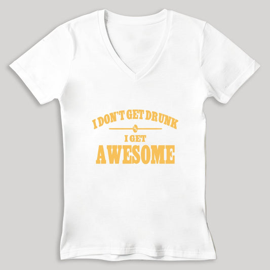 I Don't Get Drunk I Get Awesome