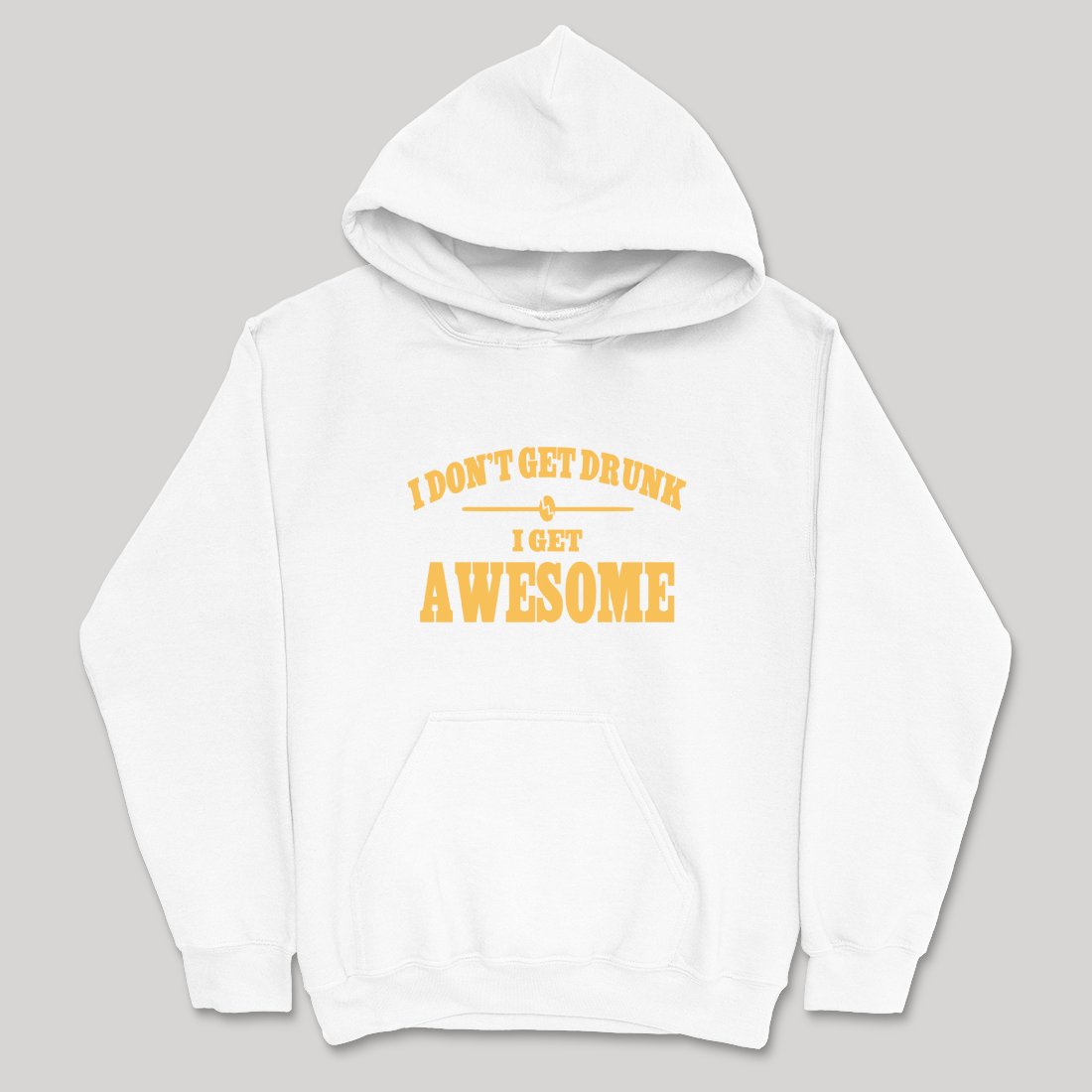 I Don't Get Drunk I Get Awesome
