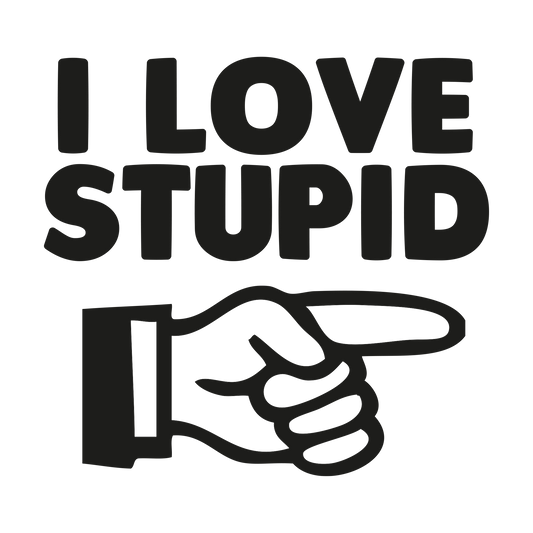 I Love Stupid