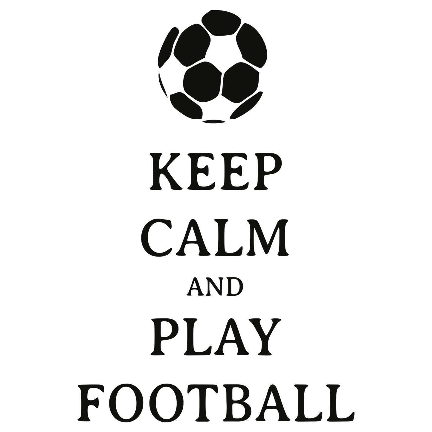 Keep Calm And Play Football