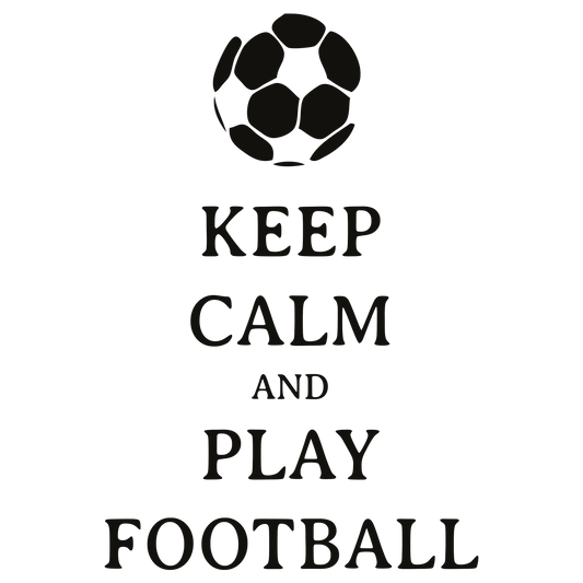 Keep Calm And Play Football