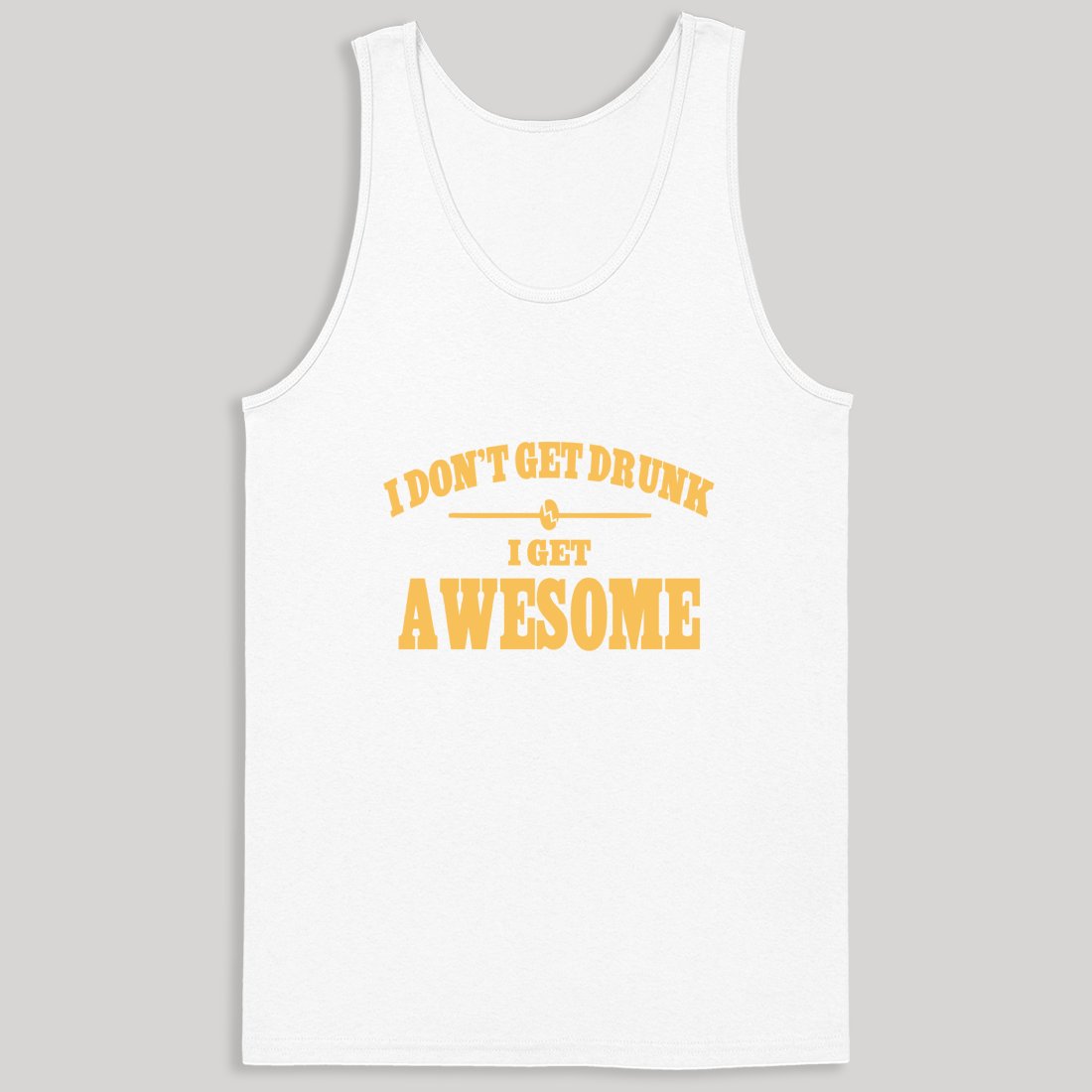 I Don't Get Drunk I Get Awesome