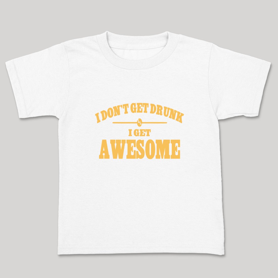 I Don't Get Drunk I Get Awesome