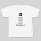 Keep Calm And Play Football